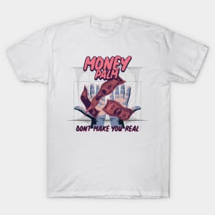 Money Palm don't make you real T-Shirt